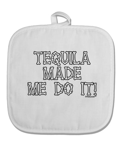 Tequila Made Me Do It - Bone Text White Fabric Pot Holder Hot Pad by TooLoud-Pot Holder-TooLoud-White-Davson Sales