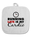 Running Late Is My Cardio White Fabric Pot Holder Hot Pad-Pot Holder-TooLoud-White-Davson Sales