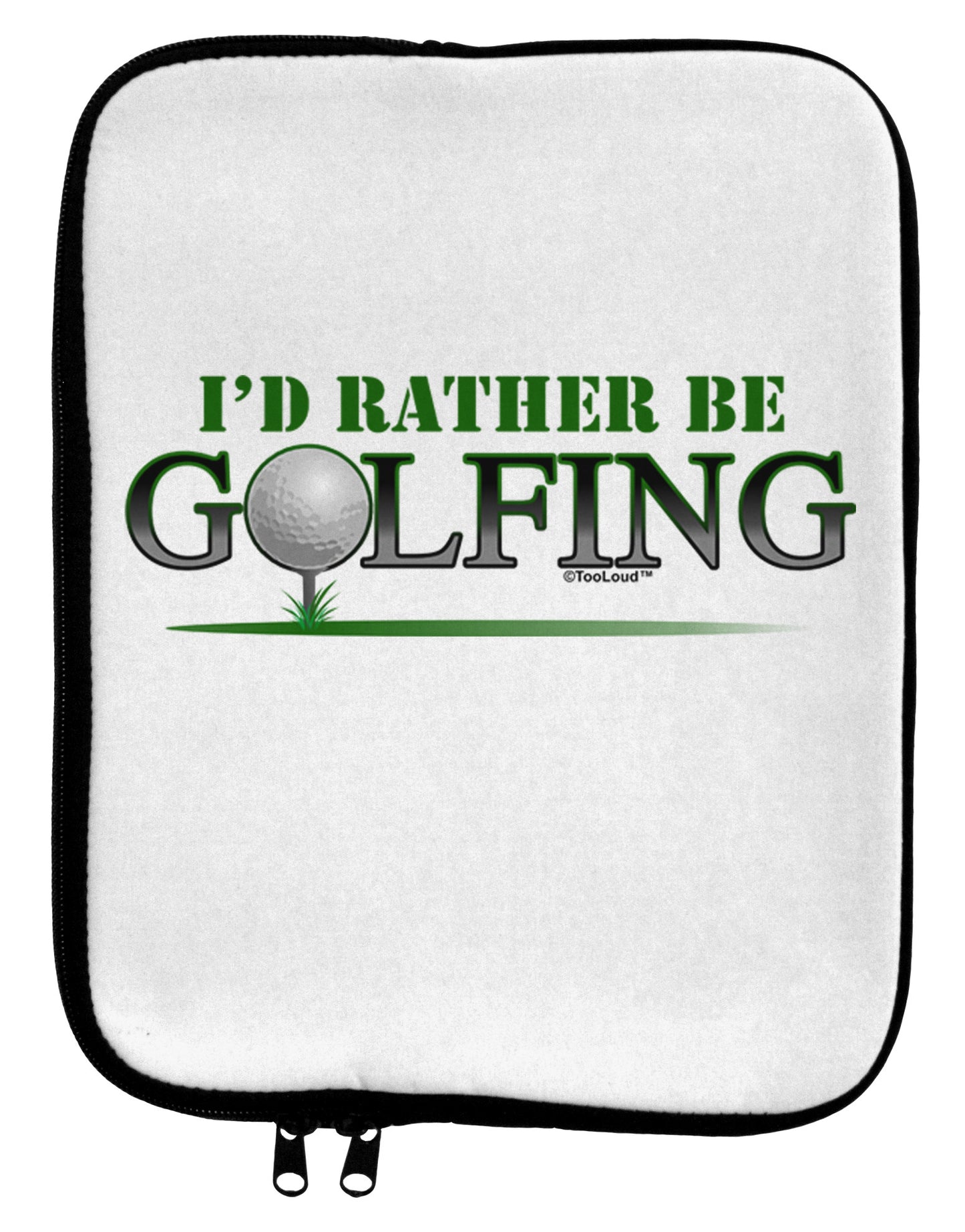 I'd Rather Be Golfing 9 x 11.5 Tablet Sleeve-TooLoud-White-Black-Davson Sales