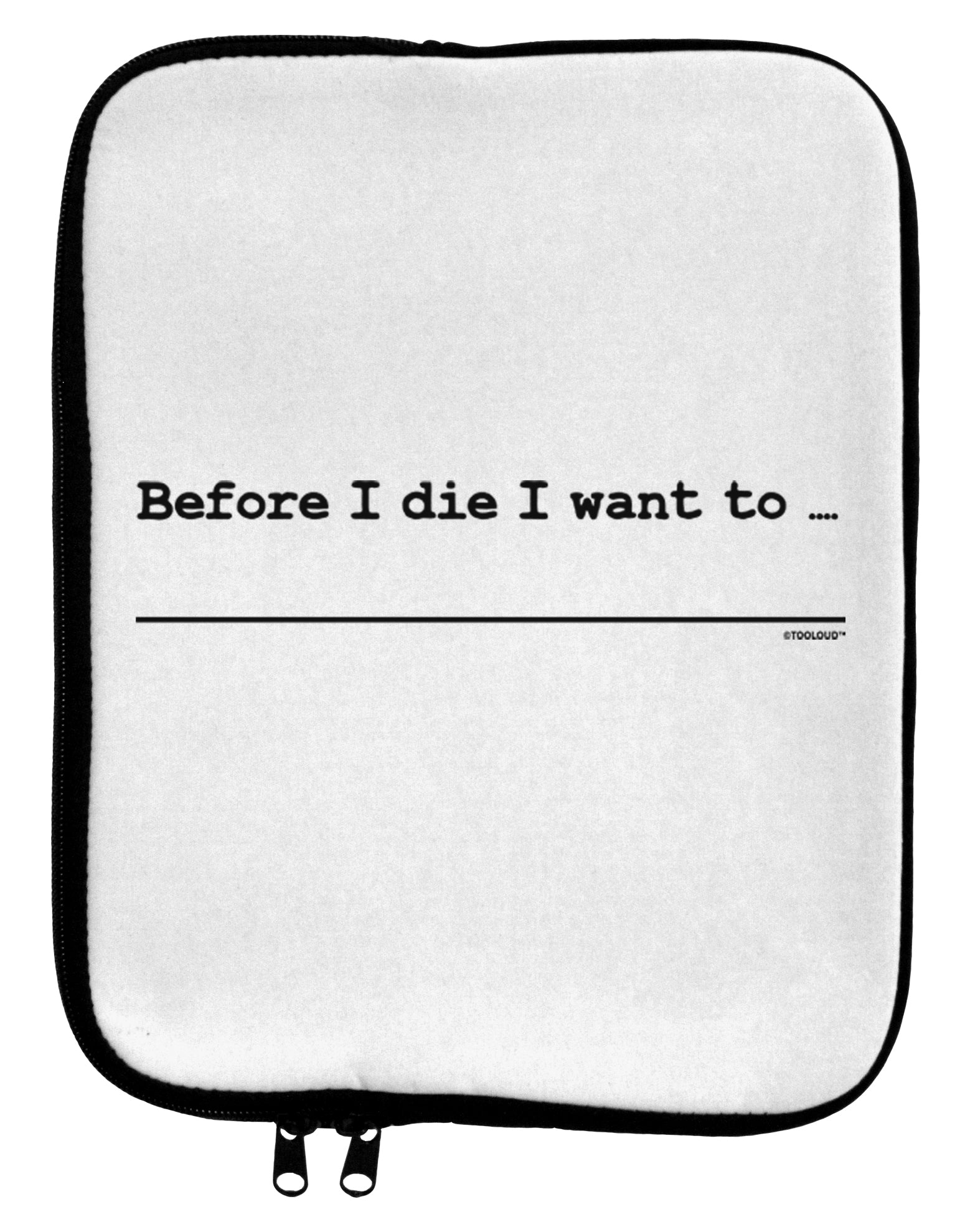 TooLoud Custom Before I Die 9 x 11.5 Tablet Sleeve-TabletSleeves-TooLoud-Davson Sales
