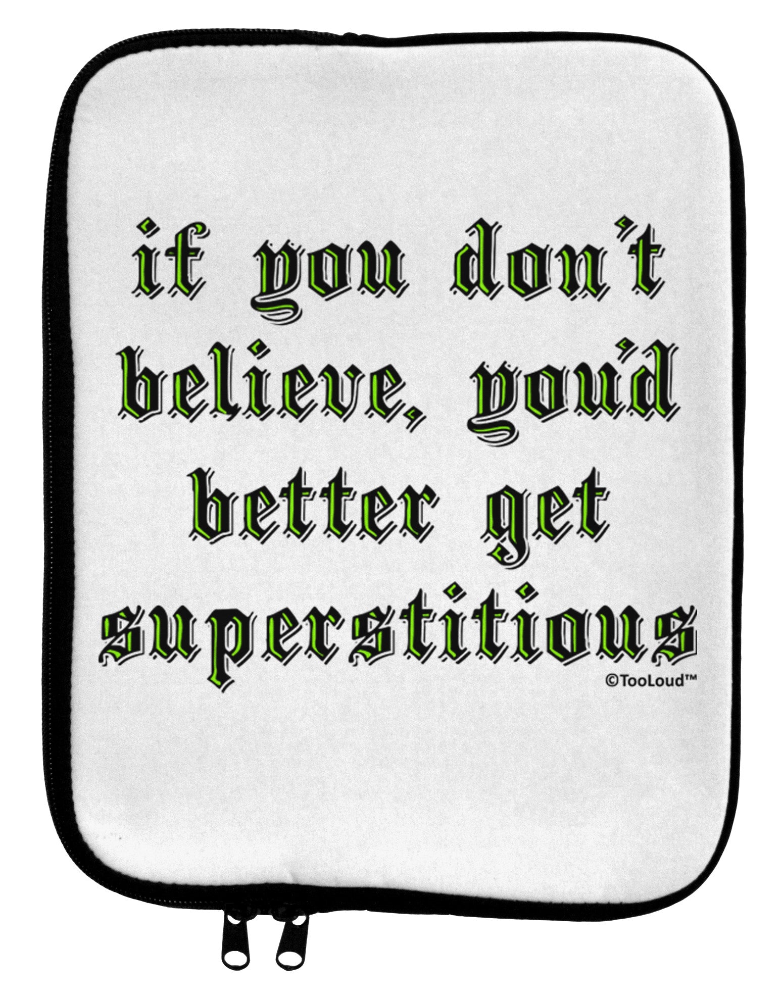 If You Don't Believe You'd Better Get Superstitious 9 x 11.5 Tablet Sleeve by TooLoud-TooLoud-White-Black-Davson Sales