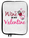 Wine Is My Valentine 9 x 11.5 Tablet Sleeve-TooLoud-White-Black-Davson Sales