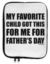 My Favorite Child Got This for Me for Father's Day 9 x 11.5 Tablet Sleeve by TooLoud-TooLoud-White-Black-Davson Sales