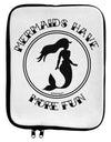 Mermaids Have More Fun 9 x 11.5 Tablet Sleeve by TooLoud-TooLoud-White-Black-Davson Sales