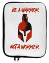 Be a Warrior Not a Worrier 9 x 11.5 Tablet  Sleeve by TooLoud