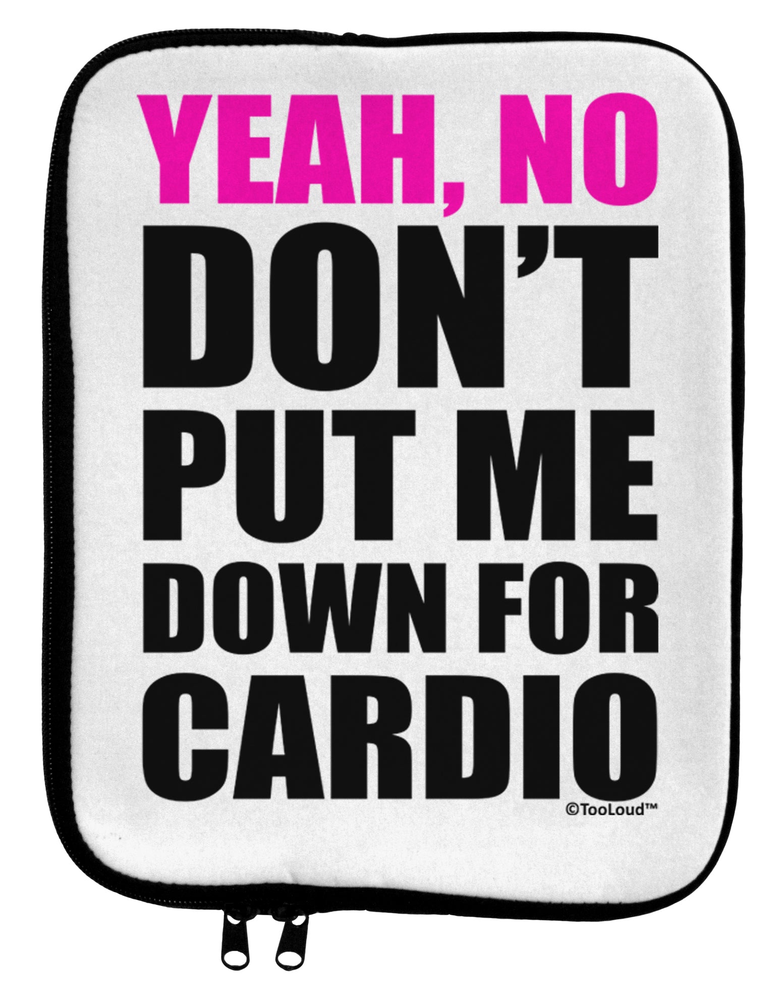 Yeah No Don't Put Me Down For Cardio 9 x 11.5 Tablet Sleeve by TooLoud-TooLoud-White-Black-Davson Sales