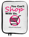 TooLoud You Can't Shop With Us 9 x 11.5 Tablet Sleeve-TooLoud-White-Black-Davson Sales
