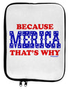 Because Merica That's Why 9 x 11.5 Tablet Sleeve by TooLoud-Hats-TooLoud-White-Black-Davson Sales