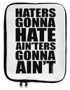 Haters Gonna Hate Ainters Gonna Aint 9 x 11.5 Tablet Sleeve by TooLoud-TooLoud-White-Black-Davson Sales