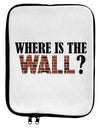 Where Is The Wall 9 x 11.5 Tablet Sleeve by TooLoud-TooLoud-White-Black-Davson Sales