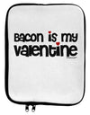 Bacon is My Valentine 9 x 11.5 Tablet Sleeve by TooLoud-TooLoud-White-Black-Davson Sales