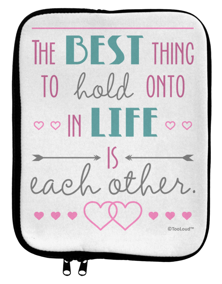 The Best Thing to Hold Onto in Life is Each Other - Color 9 x 11.5 Tablet Sleeve by TooLoud-TooLoud-White-Black-Davson Sales