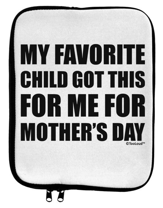 My Favorite Child Got This for Me for Mother's Day 9 x 11.5 Tablet Sleeve by TooLoud-TooLoud-White-Black-Davson Sales