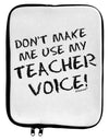 Don't Make Me Use My Teacher Voice 9 x 11.5 Tablet Sleeve by TooLoud-TooLoud-White-Black-Davson Sales