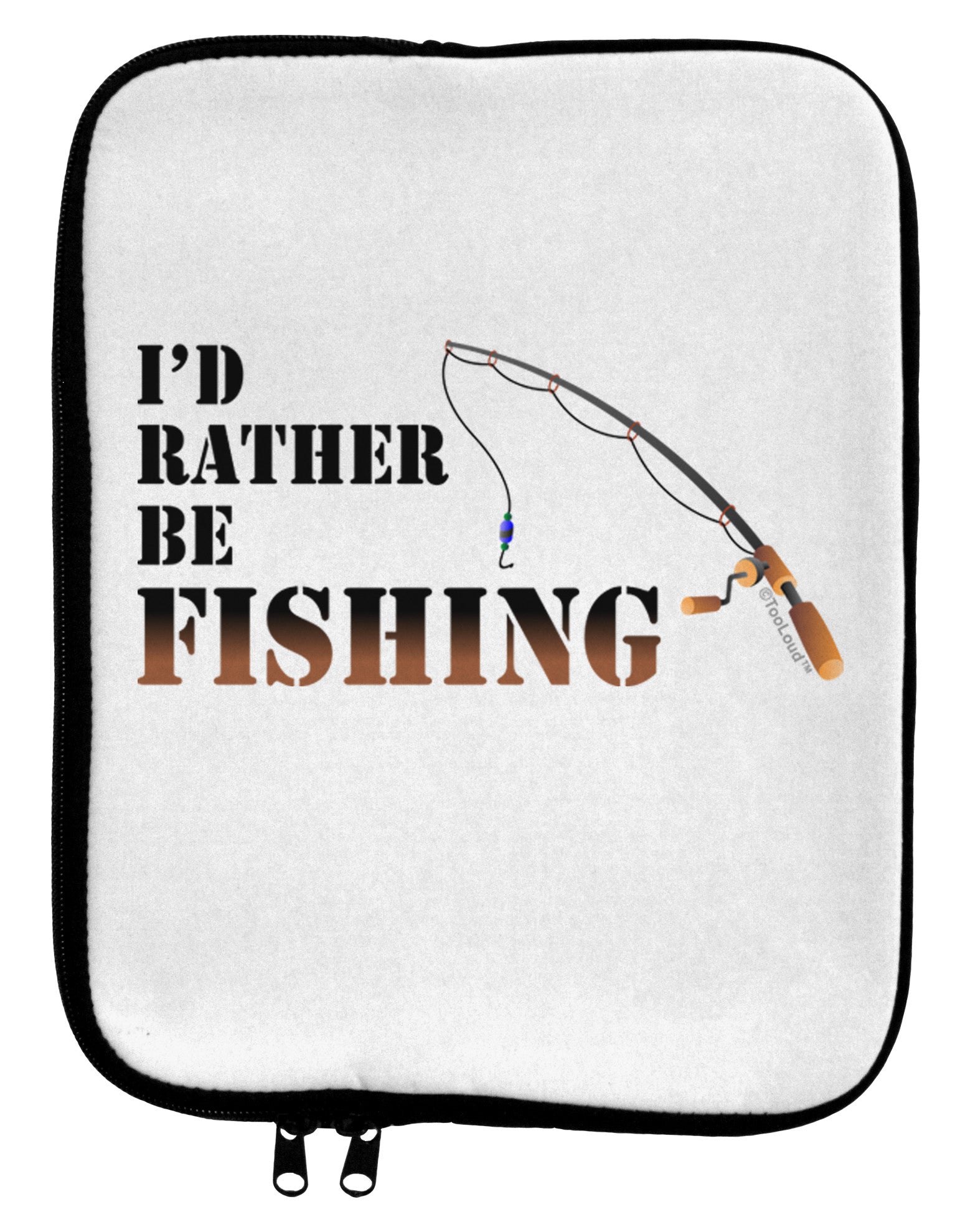 I'd Rather Be Fishing 9 x 11.5 Tablet Sleeve-TooLoud-White-Black-Davson Sales