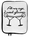 At My Age I Need Glasses - Margarita 9 x 11.5 Tablet Sleeve by TooLoud-TooLoud-White-Black-Davson Sales