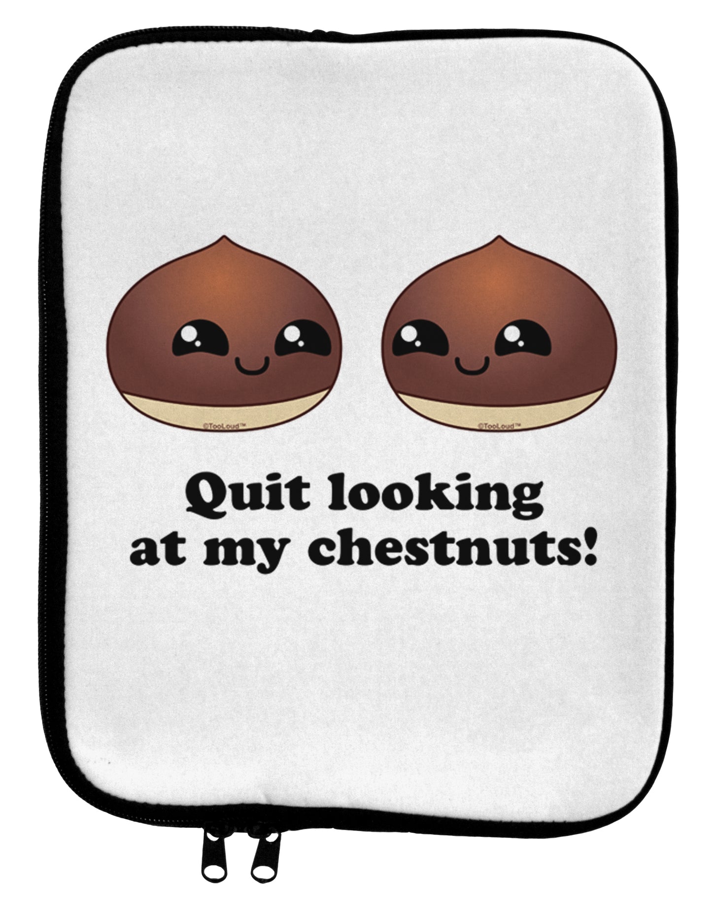 Quit Looking At My Chestnuts - Funny 9 x 11.5 Tablet Sleeve-TooLoud-White-Black-Davson Sales