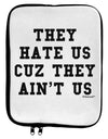 They Hate Us Cuz They Ain't Us 9 x 11.5 Tablet Sleeve by TooLoud-Hats-TooLoud-White-Black-Davson Sales