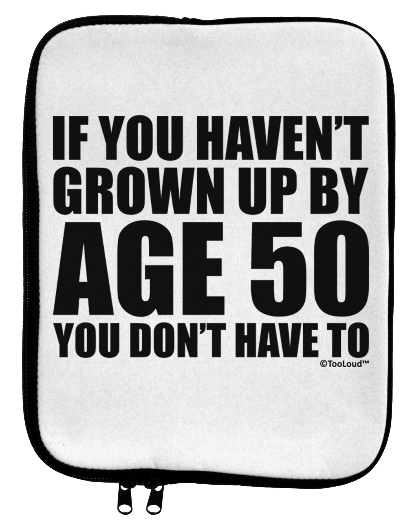 If You Haven't Grown Up By Age 50 9 x 11.5 Tablet Sleeve by TooLoud-TooLoud-White-Black-Davson Sales