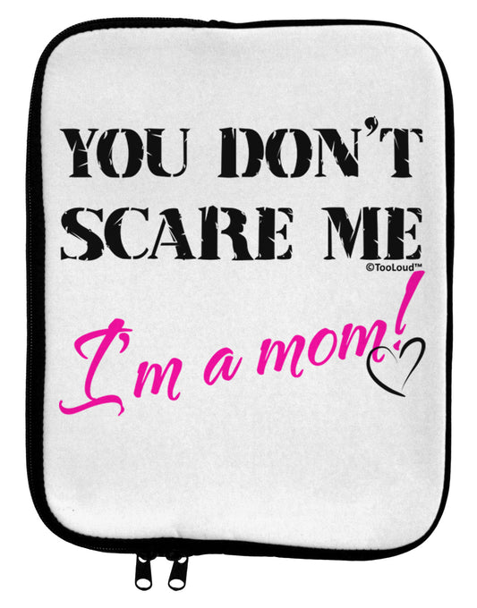 You Don't Scare Me - I'm a Mom 9 x 11.5 Tablet Sleeve by TooLoud-TooLoud-White-Black-Davson Sales