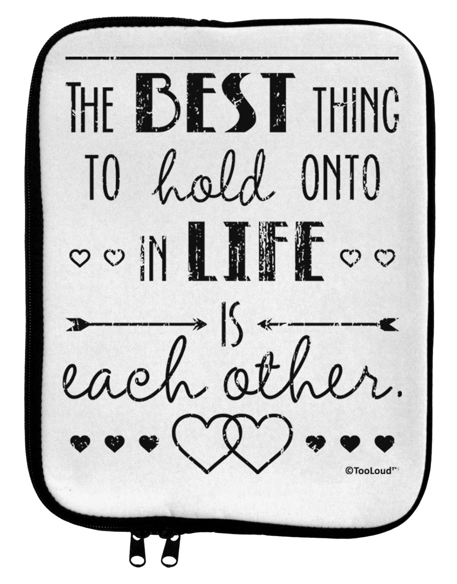 The Best Thing to Hold Onto in Life is Each Other - Distressed 9 x 11.5 Tablet Sleeve by TooLoud-TooLoud-White-Black-Davson Sales