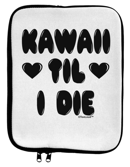 Kawaii Til I Die - Design 9 x 11.5 Tablet Sleeve by TooLoud-TooLoud-White-Black-Davson Sales