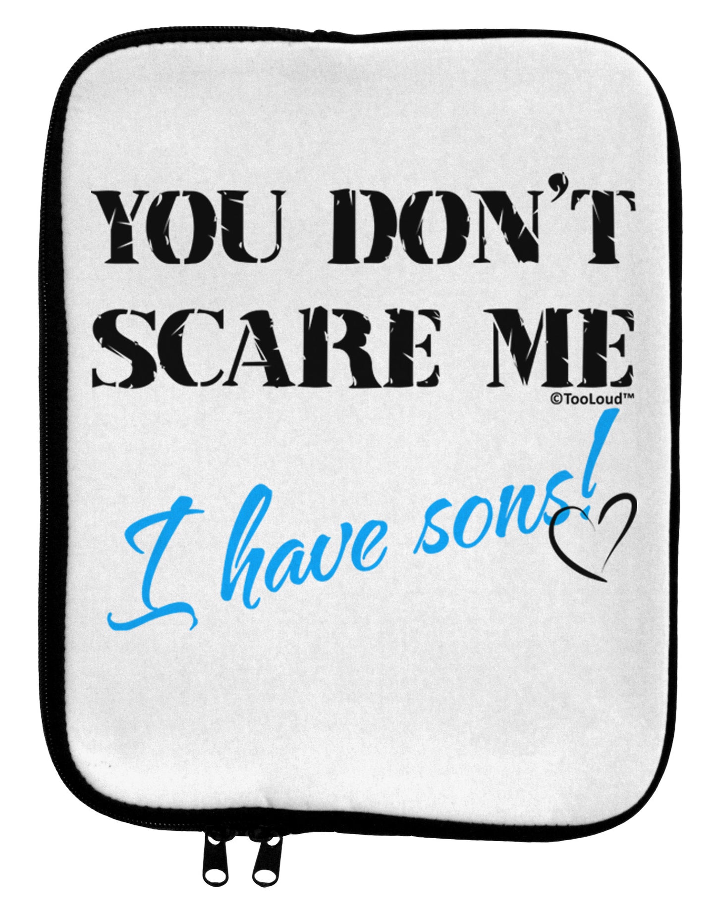 You Don't Scare Me - I Have Sons 9 x 11.5 Tablet Sleeve by TooLoud-TooLoud-White-Black-Davson Sales