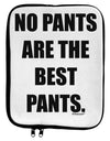 No Pants Are The Best Pants 9 x 11.5 Tablet Sleeve by TooLoud-TooLoud-White-Black-Davson Sales