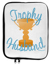 Trophy Husband Design 9 x 11.5 Tablet Sleeve by TooLoud-TooLoud-White-Black-Davson Sales