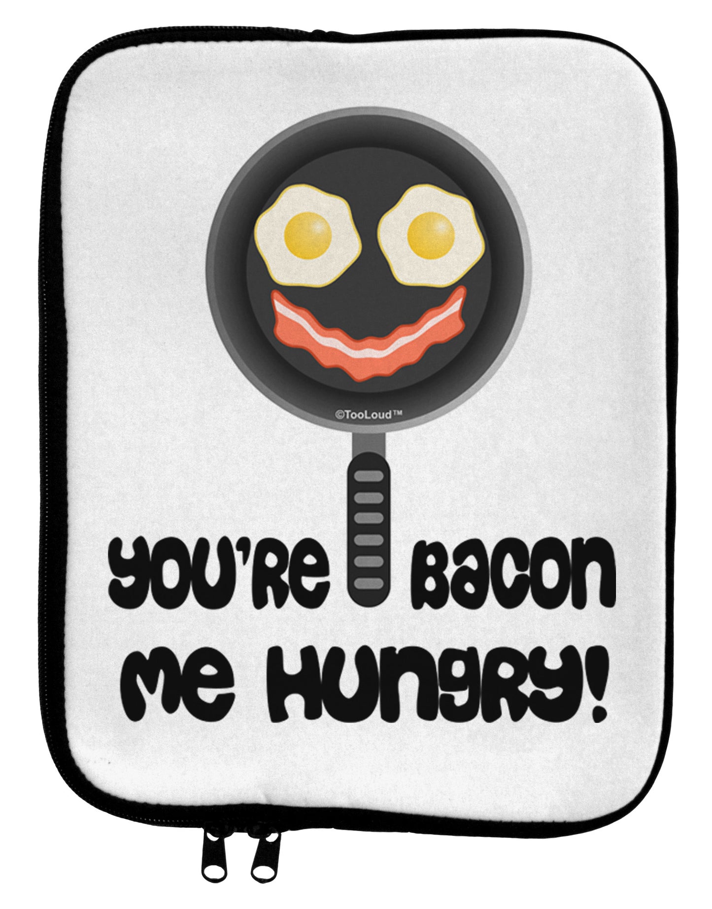 You're Bacon Me Hungry 9 x 11.5 Tablet Sleeve by TooLoud-TooLoud-White-Black-Davson Sales