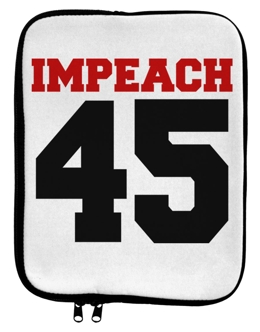 Impeach 45 9 x 11.5 Tablet  Sleeve by TooLoud