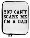 You Can't Scare Me - I'm a Dad 9 x 11.5 Tablet Sleeve by TooLoud-TooLoud-White-Black-Davson Sales