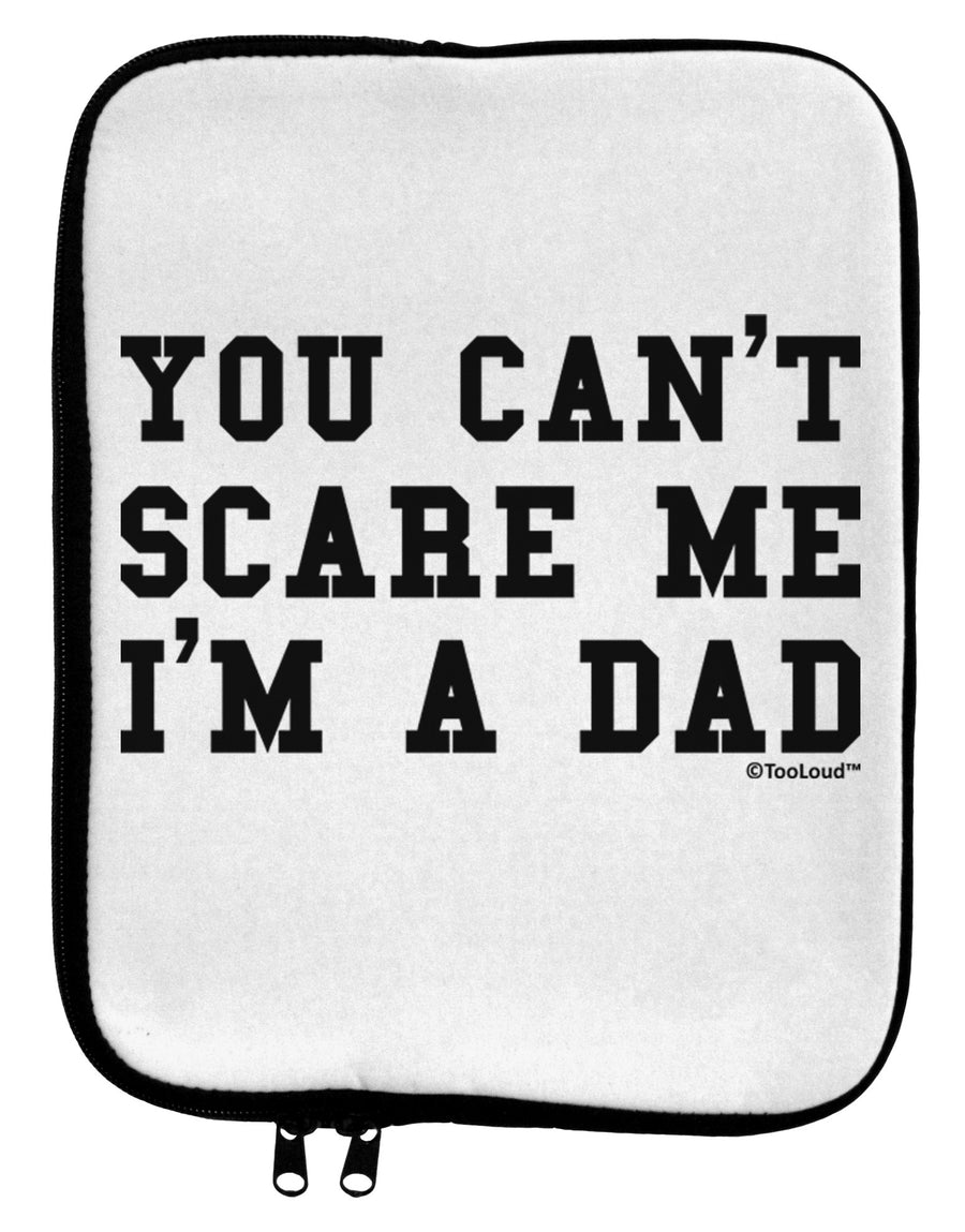 You Can't Scare Me - I'm a Dad 9 x 11.5 Tablet Sleeve by TooLoud-TooLoud-White-Black-Davson Sales