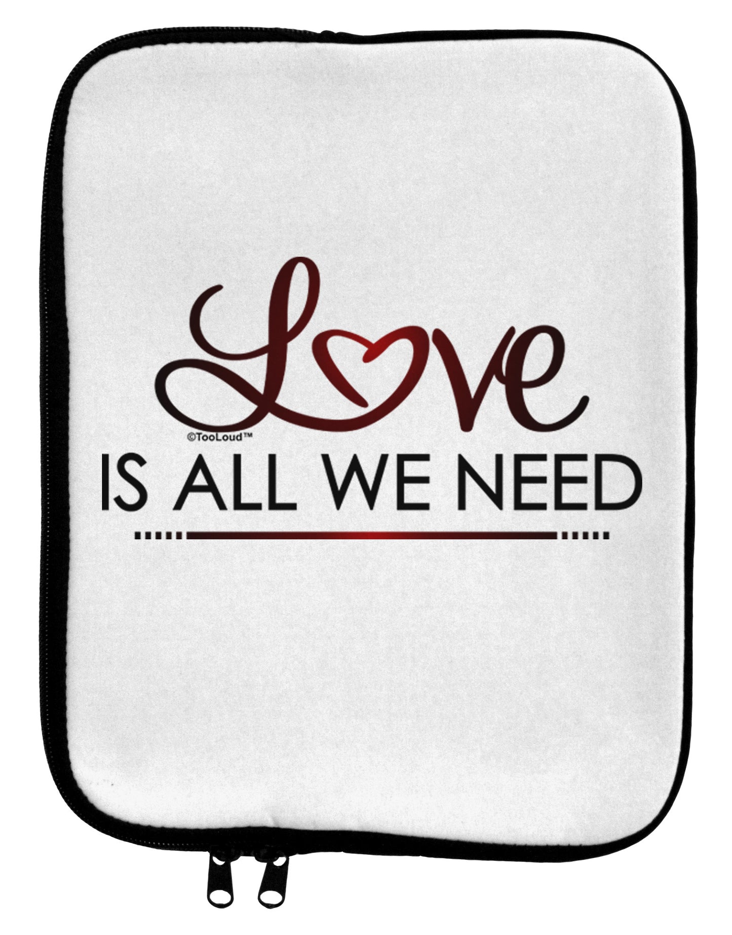 Love Is All We Need 9 x 11.5 Tablet Sleeve-TooLoud-White-Black-Davson Sales