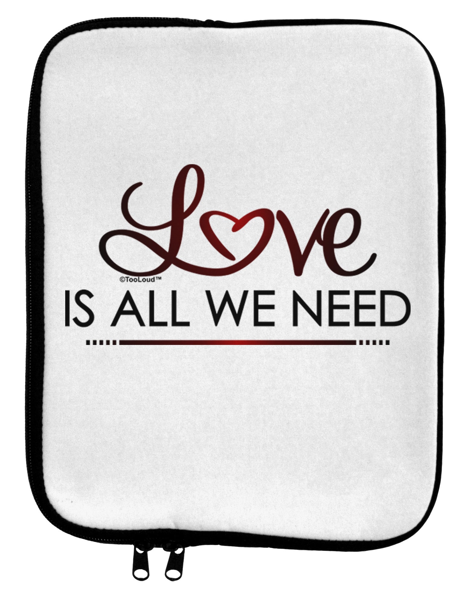 Love Is All We Need 9 x 11.5 Tablet Sleeve-TooLoud-White-Black-Davson Sales