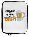 I'd Rather Be Having A Beer 9 x 11.5 Tablet Sleeve-TooLoud-White-Black-Davson Sales