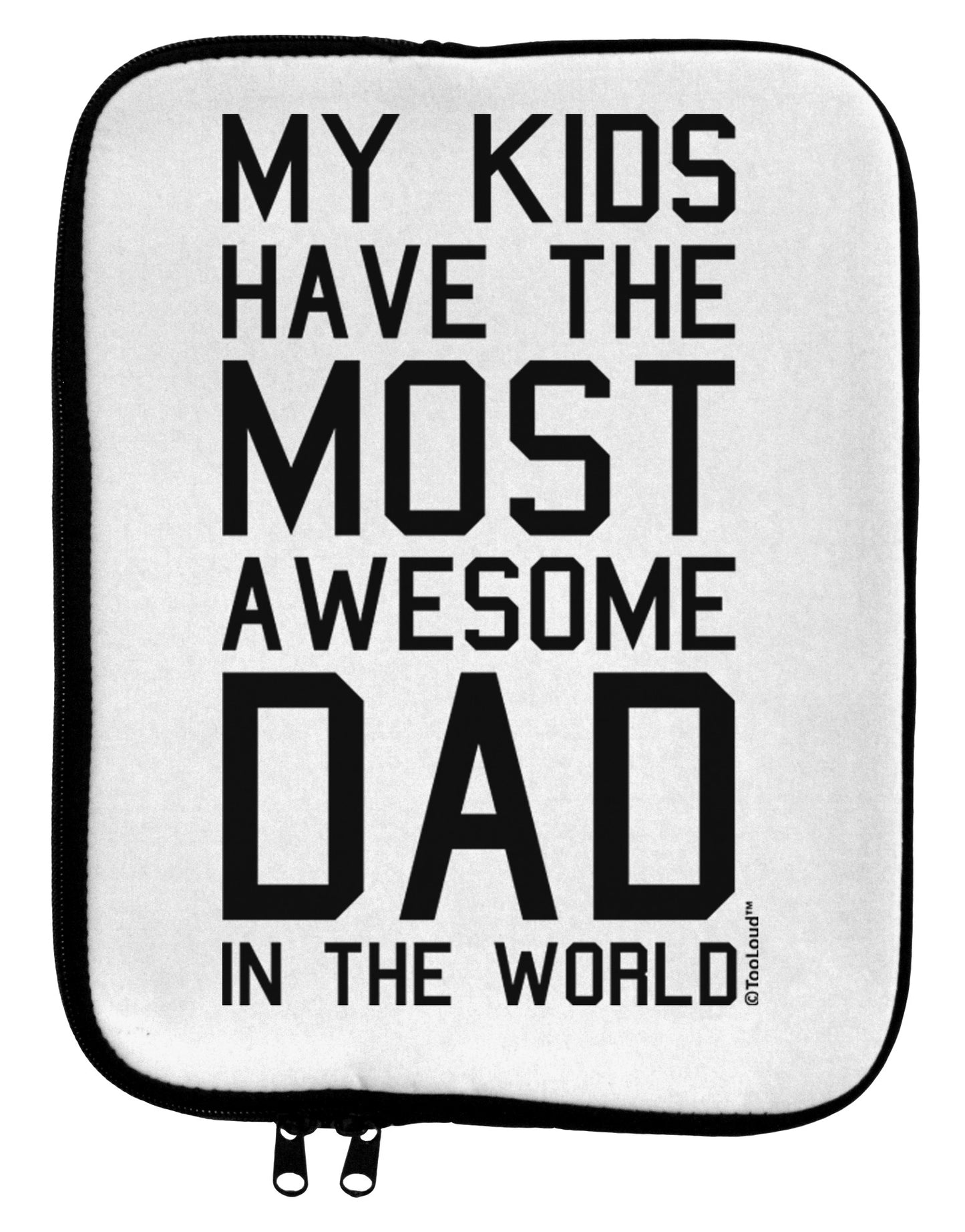 My Kids Have the Most Awesome Dad in the World 9 x 11.5 Tablet Sleeve by TooLoud-TooLoud-White-Black-Davson Sales