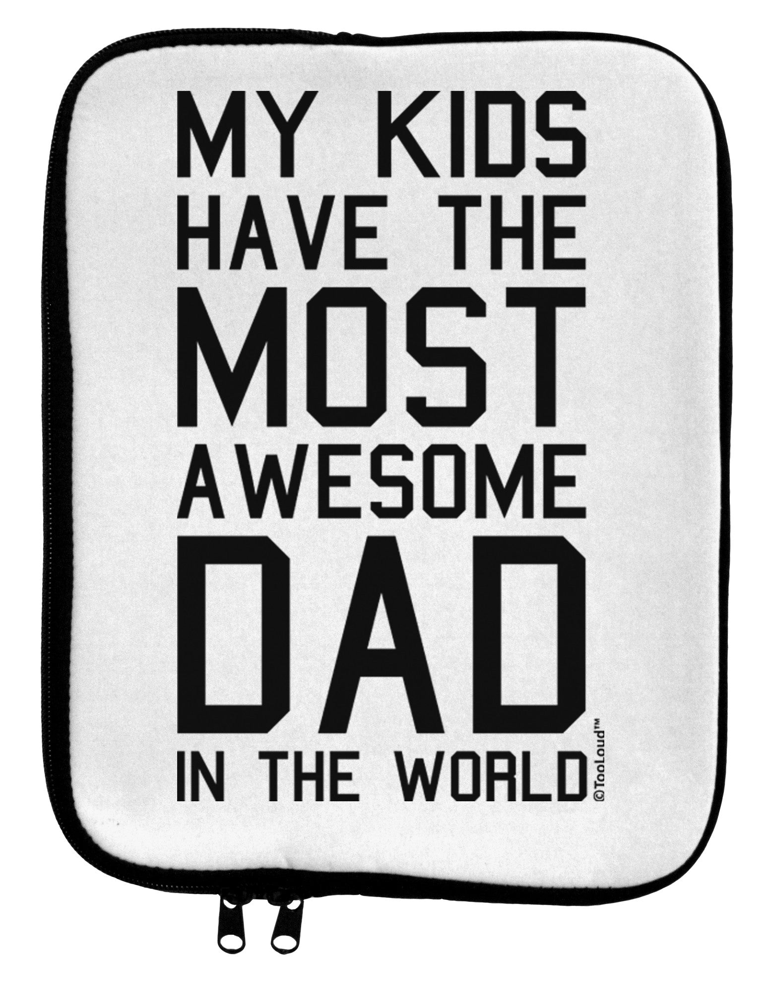 My Kids Have the Most Awesome Dad in the World 9 x 11.5 Tablet Sleeve by TooLoud-TooLoud-White-Black-Davson Sales