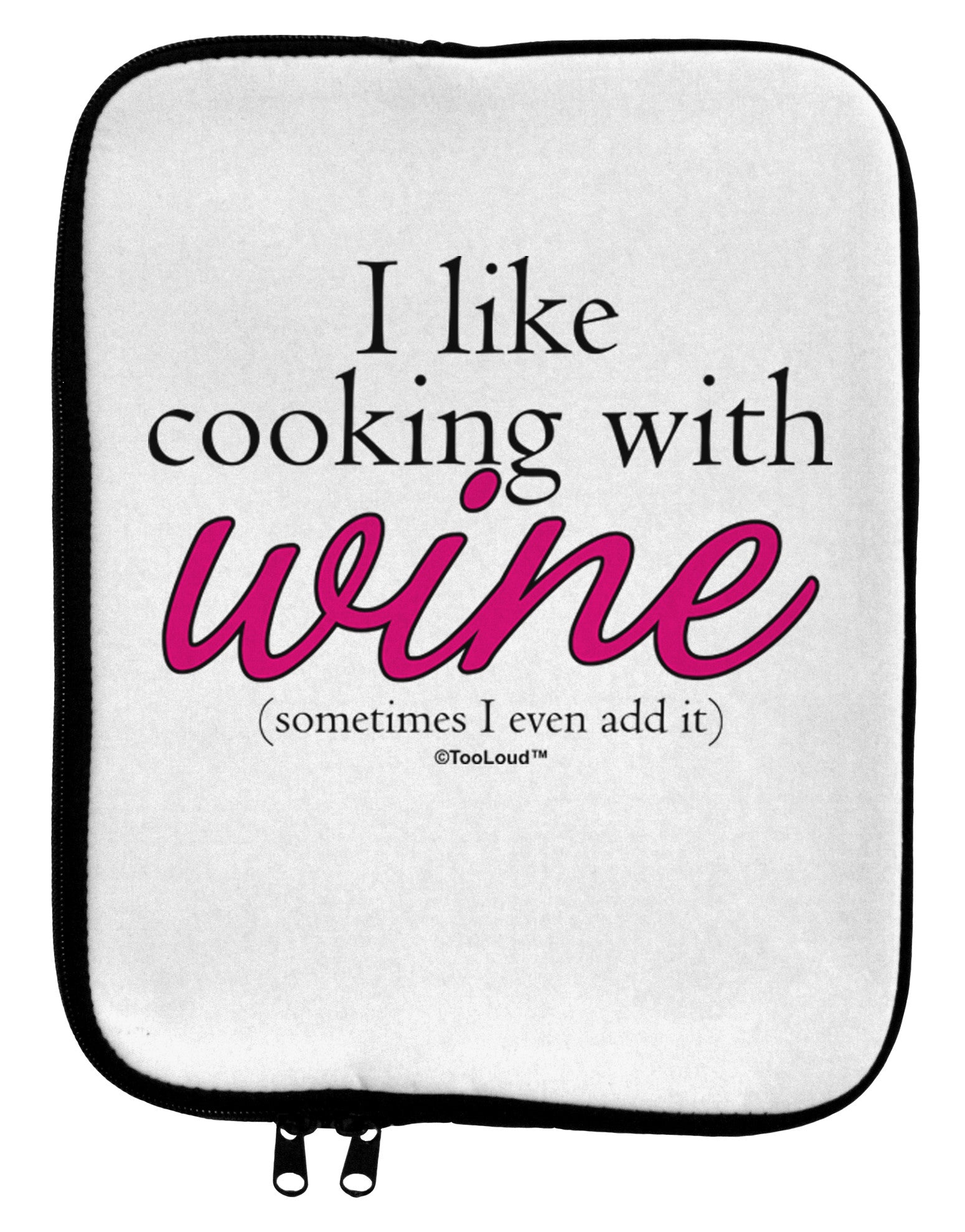 I Like Cooking With Wine 9 x 11.5 Tablet Sleeve by TooLoud-TooLoud-White-Black-Davson Sales