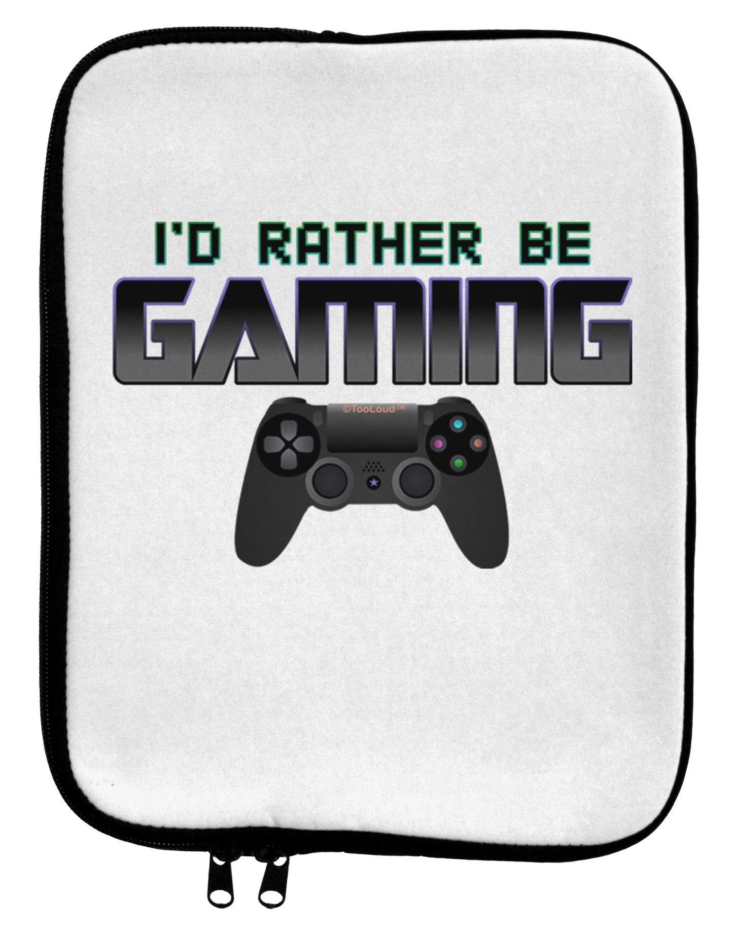I'd Rather Be Gaming 9 x 11.5 Tablet Sleeve-TooLoud-White-Black-Davson Sales