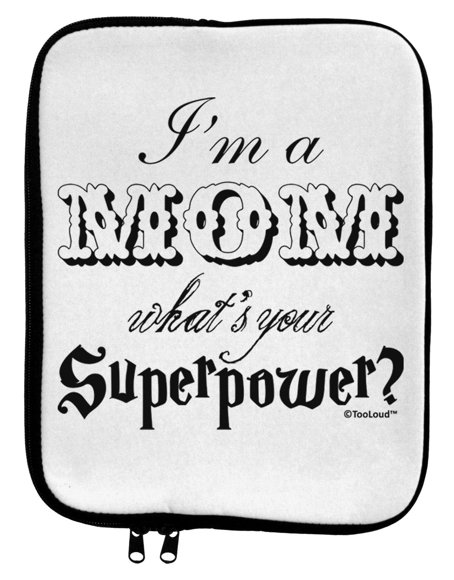I'm a Mom - What's Your Superpower 9 x 11.5 Tablet Sleeve by TooLoud-Hats-TooLoud-White-Black-Davson Sales