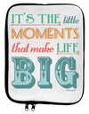 It’s the Little Moments that Make Life Big - Color 9 x 11.5 Tablet Sleeve by TooLoud-TooLoud-White-Black-Davson Sales