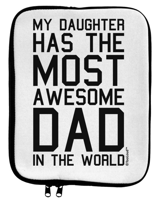 My Daughter Has the Most Awesome Dad in the World 9 x 11.5 Tablet Sleeve by TooLoud-TooLoud-White-Black-Davson Sales