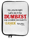 No Your Right Lets Do it the Dumbest Way 9 x 11.5 Tablet Sleeve by TooLoud-TooLoud-White-Black-Davson Sales
