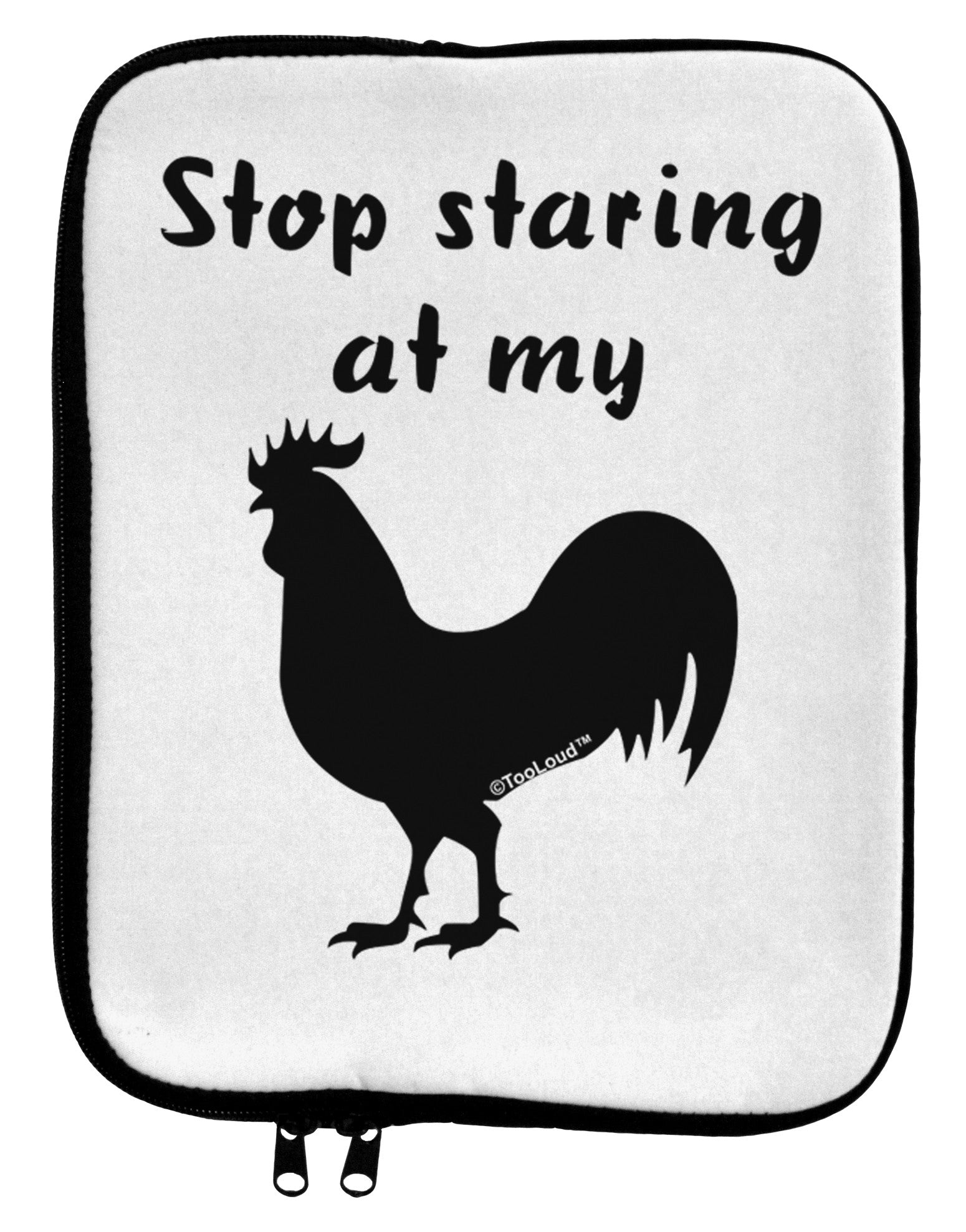 Stop Staring At My Rooster - Design 9 x 11.5 Tablet Sleeve by TooLoud-TooLoud-White-Black-Davson Sales