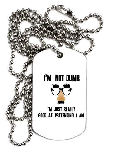 TooLoud I'm not Dumb I'm Just really good at pretending I am Adult Dog Tag Chain Necklace-Dog Tag Necklace-TooLoud-1 Piece-Davson Sales