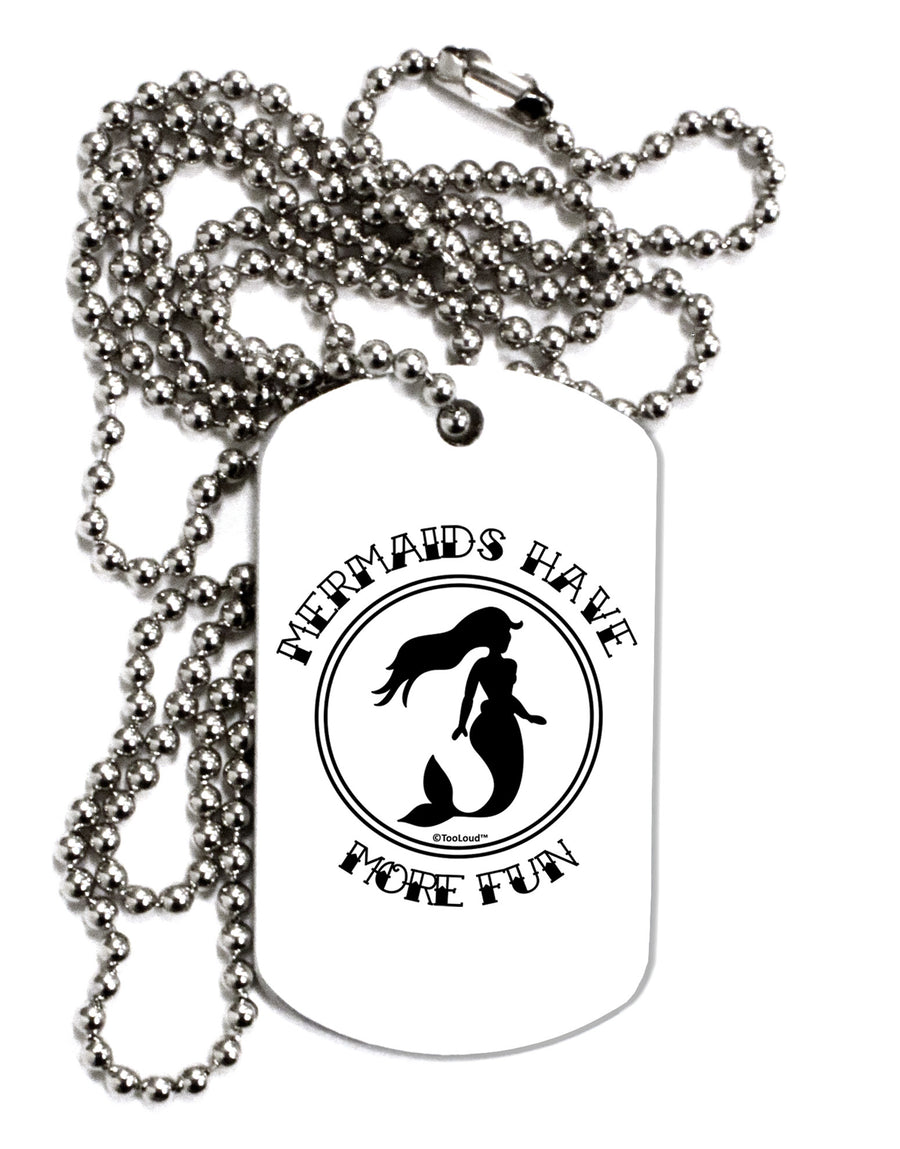 Mermaids Have More Fun Adult Dog Tag Chain Necklace-Dog Tag Necklace-TooLoud-White-Davson Sales
