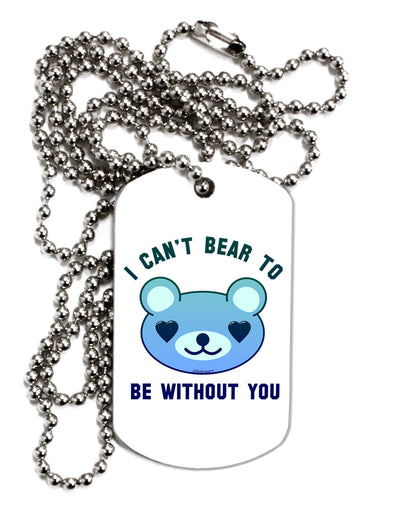 I Can't Bear to be Without You Blue Adult Dog Tag Chain Necklace by TooLoud-Dog Tag Necklace-TooLoud-1 Piece-Davson Sales