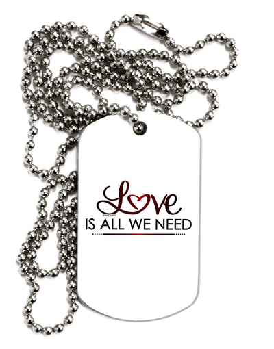 Love Is All We Need Adult Dog Tag Chain Necklace-Dog Tag Necklace-TooLoud-1 Piece-Davson Sales