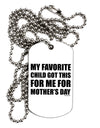 My Favorite Child Got This for Me for Mother's Day Adult Dog Tag Chain Necklace by TooLoud-Dog Tag Necklace-TooLoud-White-Davson Sales